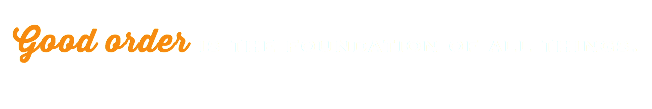 &nbsp;Good order is the foundation of all things. 